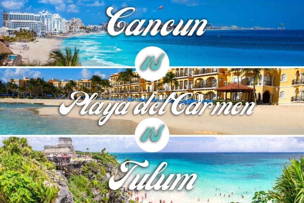 Cancun vs Playa del Carmen vs Tulum