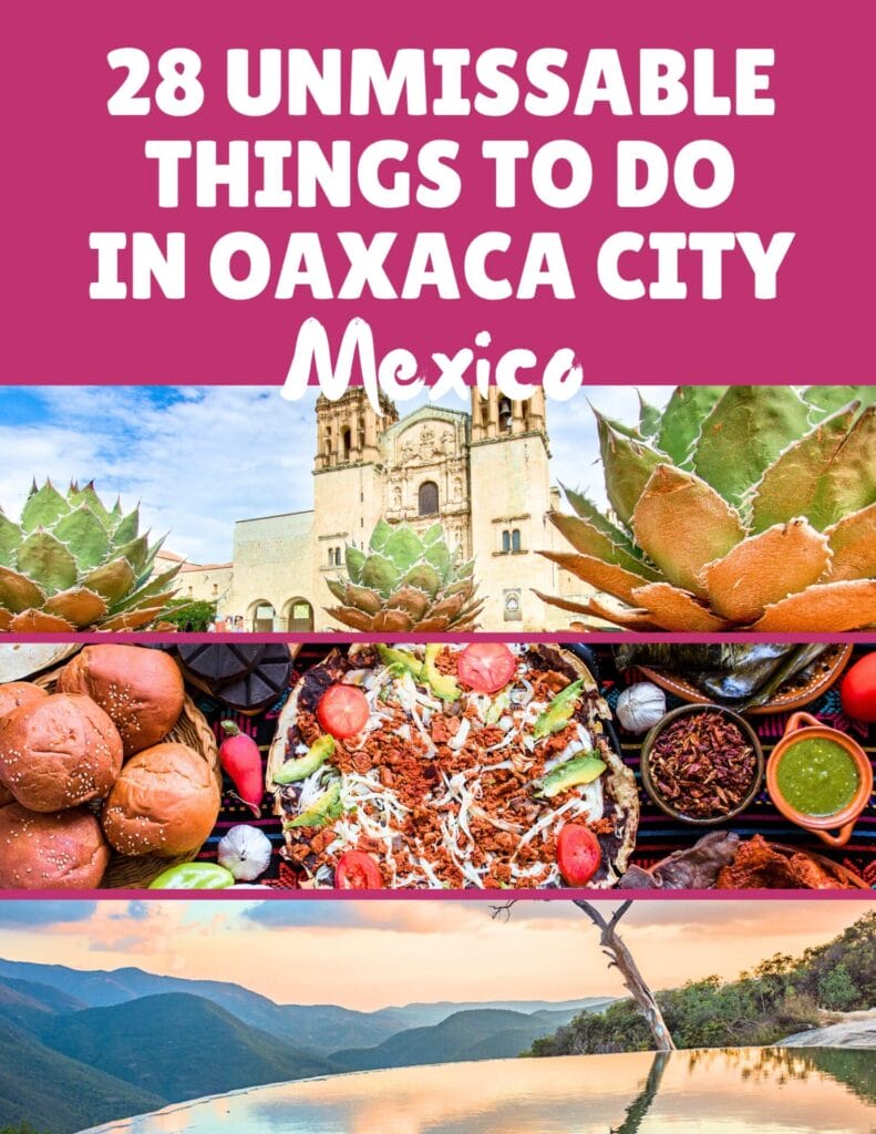 Collage highlighting Oaxaca City: historic church, local cuisine, scenic landscapes. Top text reads "28 Unmissable Things to Do in Oaxaca City, Mexico."