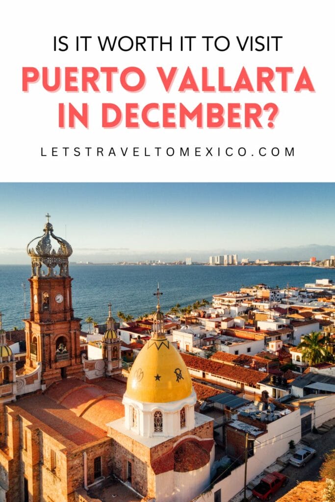 Pinterest image saying "Is it worth it to visit Puerto Vallarta in December".