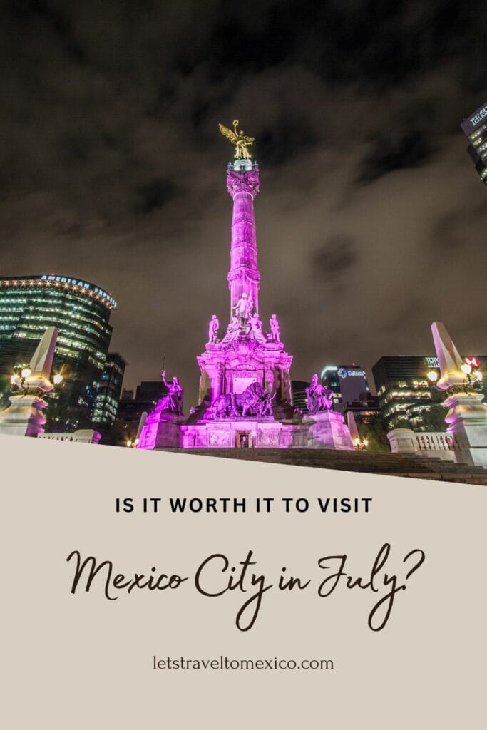 Pinterest image saying "Is it worth it to visit Mexico City in July?".