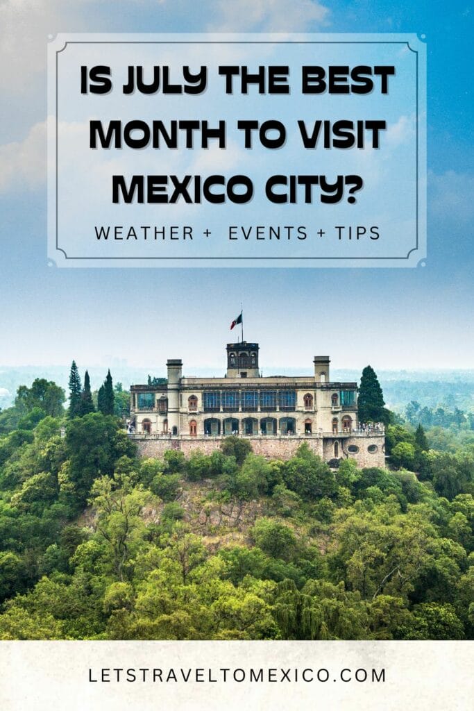 Pinterest image saying"Is July the best month to visit Mexico city?".