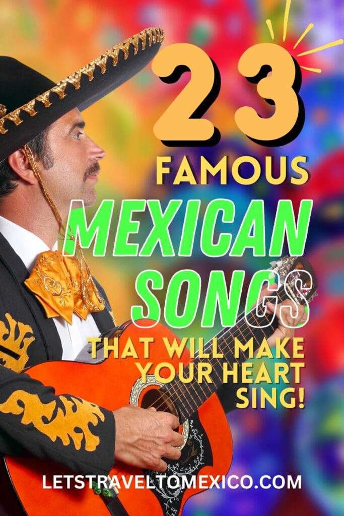 Pinterest image saying "23 Famous Mexican Songs that will make you heart sing!".