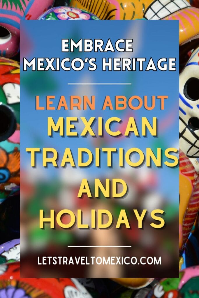 Pinterest image saying "Embrace Mexico's Heritage: Learn about Mexican Traditions and Holidays".
