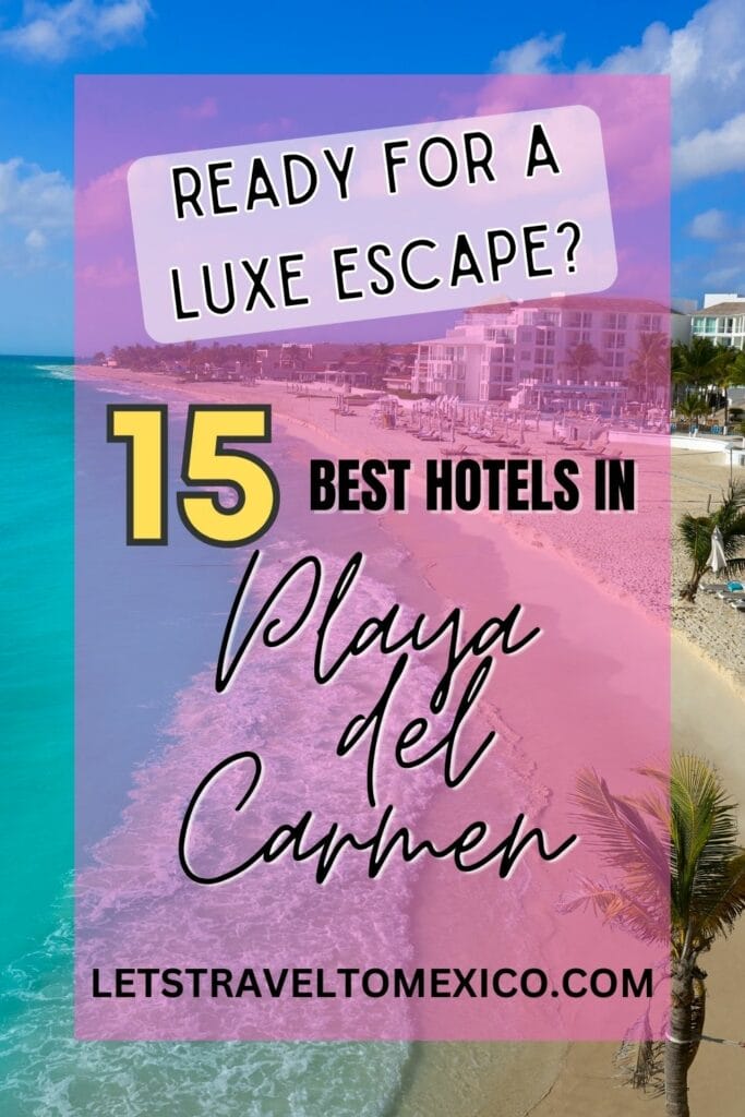 Pinterest image saying "Ready for a Luxe Escape? 15 Best hotels in Playa del Carmen!".