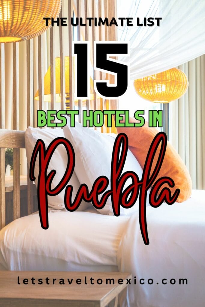 Pinterest image saying "The Ultimate List: 15 Best Hotels in Puebla".