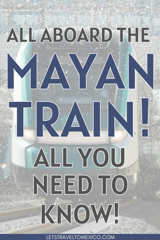 Pinterest image saying "All Aboard the Mayan Train! All you need to know!".