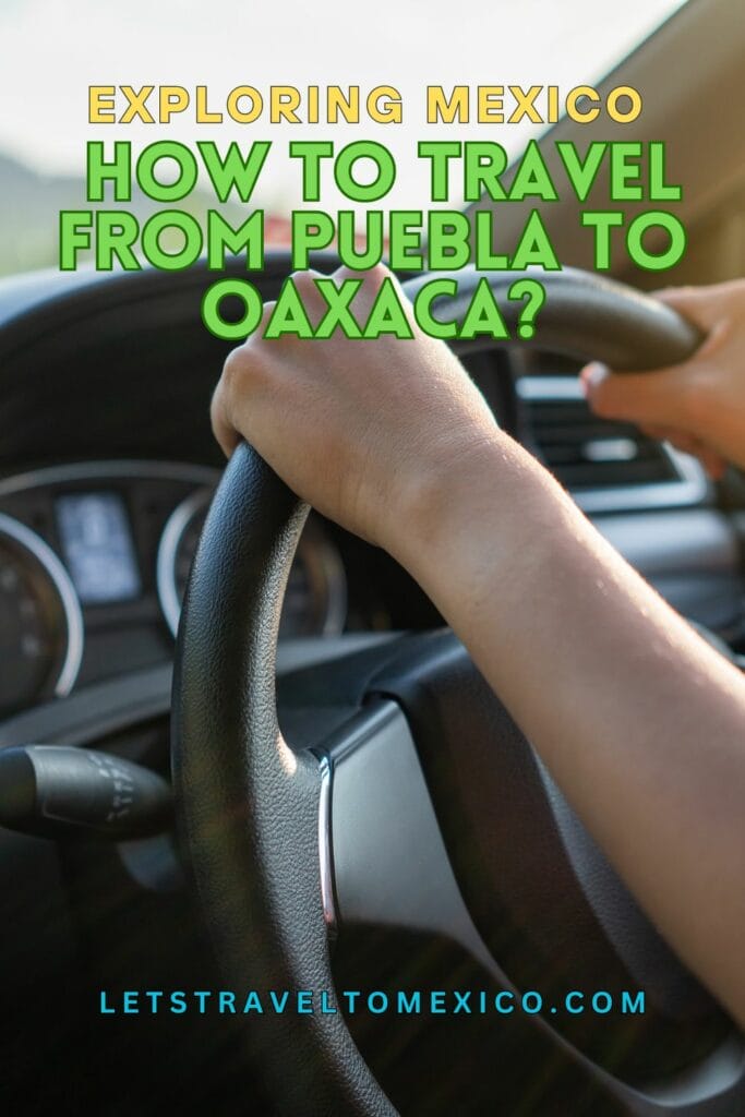 Pinterest image saying "Exploring Mexico: How to Travel from Puebla to Oaxaca?".